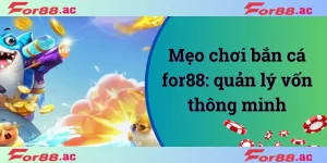 mẹo chơi bắn cá for88 02